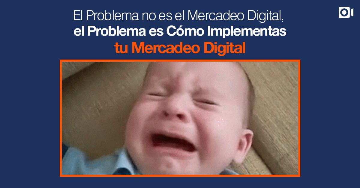 El Problema no es el Mercadeo Digital, el Problema es Como Implementas tu Mercadeo Digital