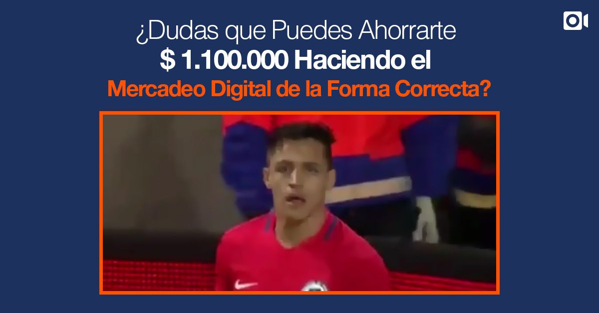 ¿Dudas que Puedes Ahorrarte $ 1.100.000 Haciendo Mercadeo Digital de la Forma Correcta?