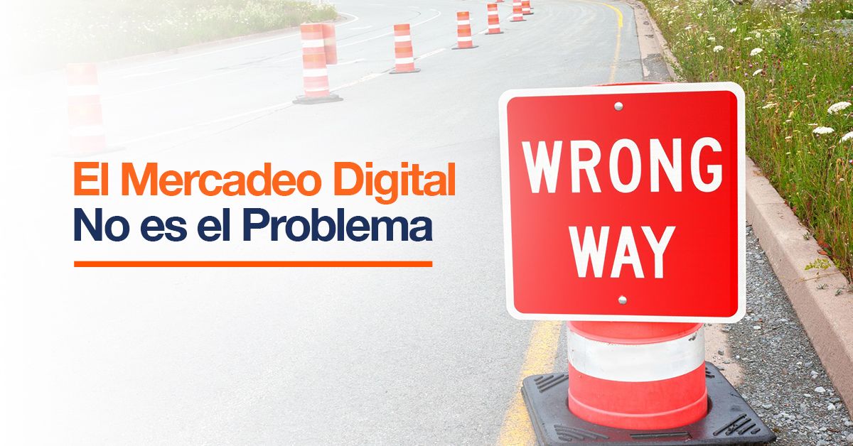 El Mercadeo Digital No es el Problema