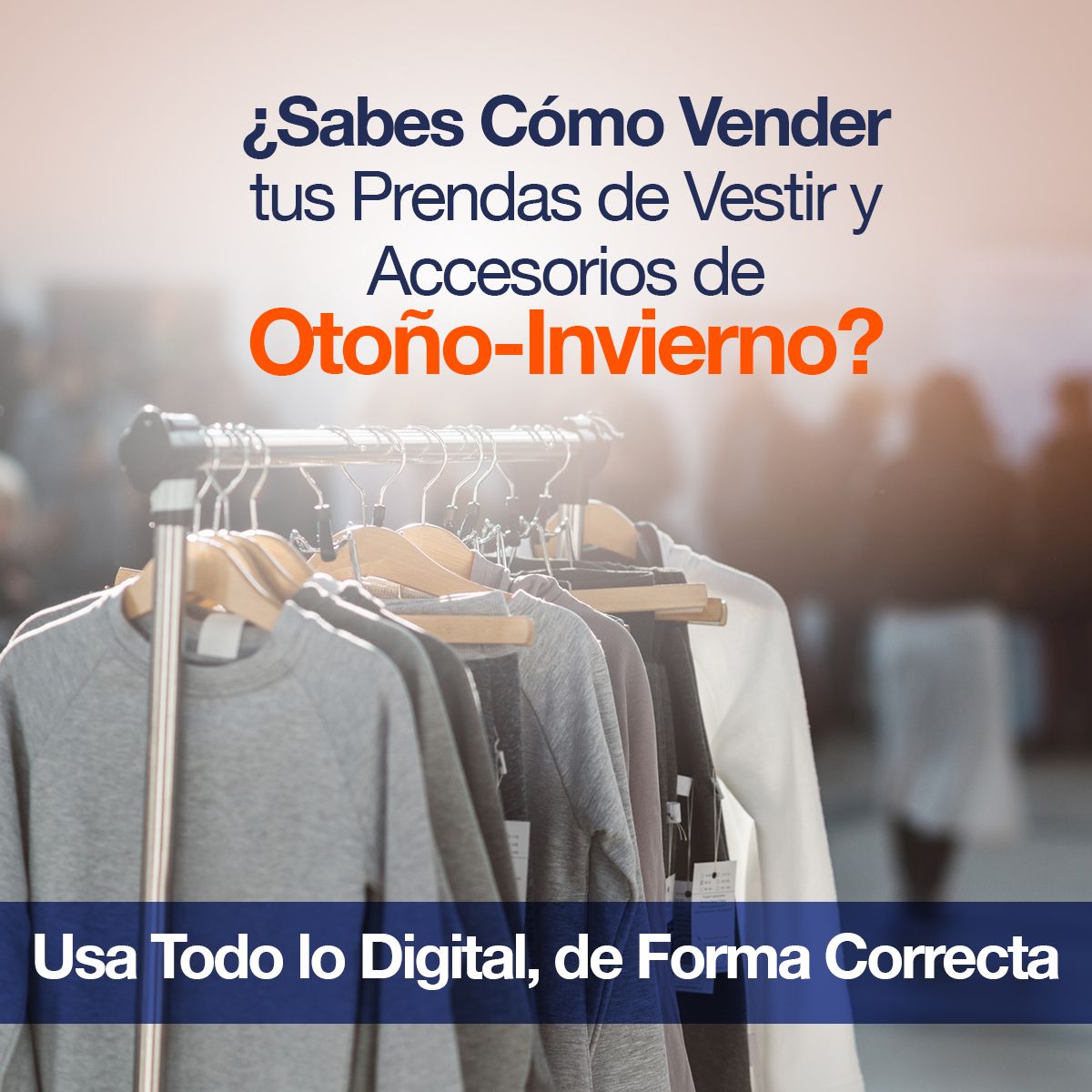 ¿Sabes Cómo Vender tus Prendas de Vestir y Accesorios de Otoño-Invierno?  Usa Todo lo Digital, de Forma Correcta