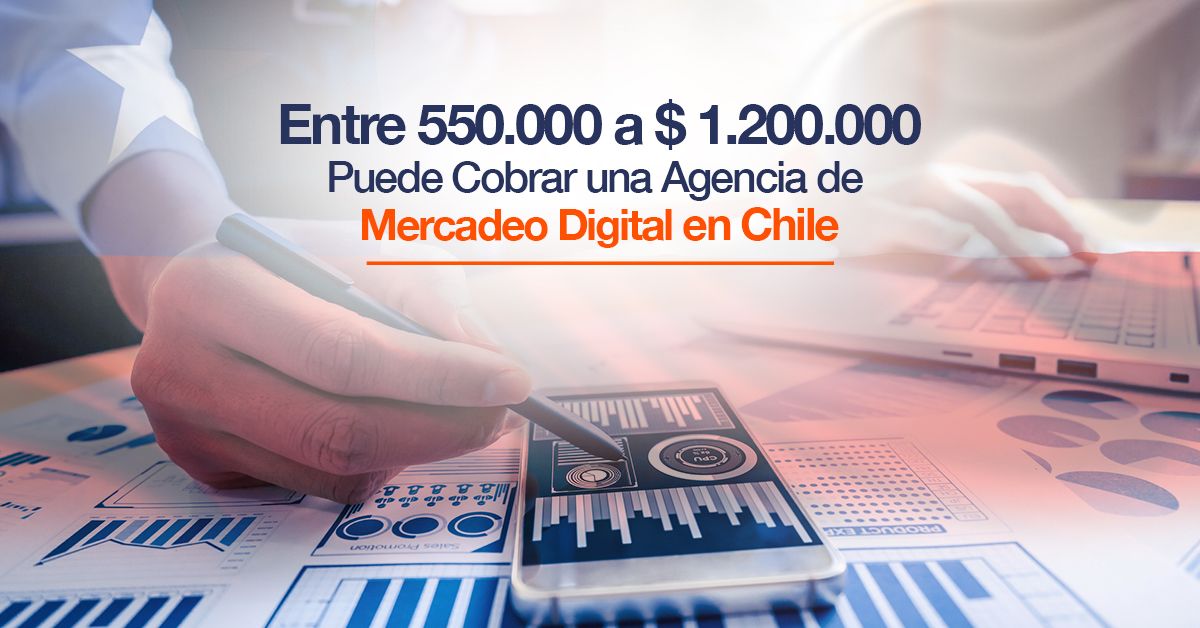 Entre 550.000 a $ 1.200.000 Puede Cobrar una Agencia de Mercadeo Digital en Chile