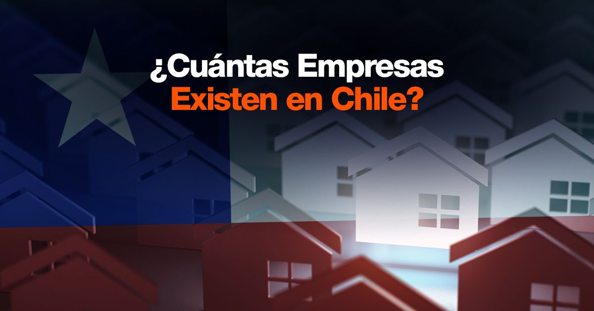 ¿Cuántas Empresas Existen en Chile?